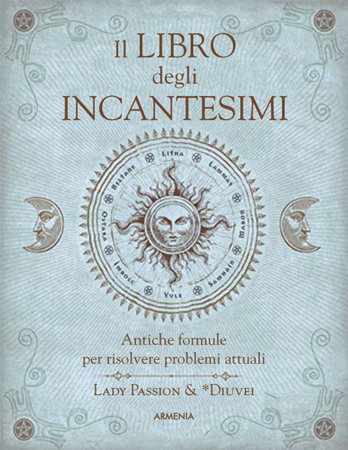 Il Libro Degli Incantesimi. Antiche Formule Magiche Per Risolvere Problemi …