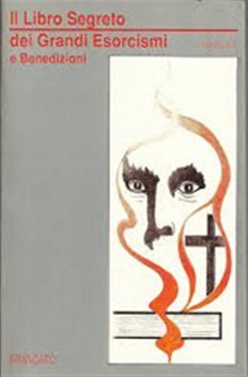 Il Libro Segreto Dei Grandi Esorcismi E Benedizioni. Preghiere Antiche, …