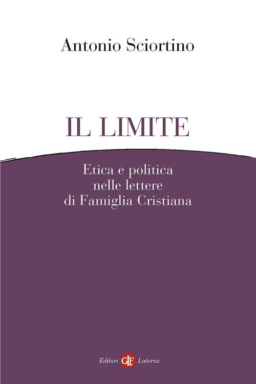 Il Limite. Etica E Politica Nelle Lettere Di Famiglia Cristiana