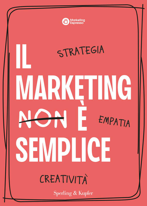 Il Marketing E Semplice. Strategia, Empatia, Creativita Marketing Espresso Spe