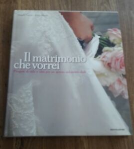 Il Matrimonio Che Vorrei. Progetti Di Stile E Idee Per …