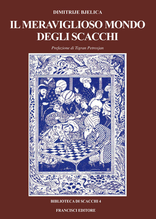 Il Meraviglioso Mondo Degli Scacchi. Ediz. Bilingue Dimitrije Bjelica Francisc