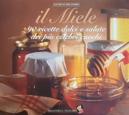 Il Miele. 90 Ricette Dolci E Salate Dei Piu Celebri …