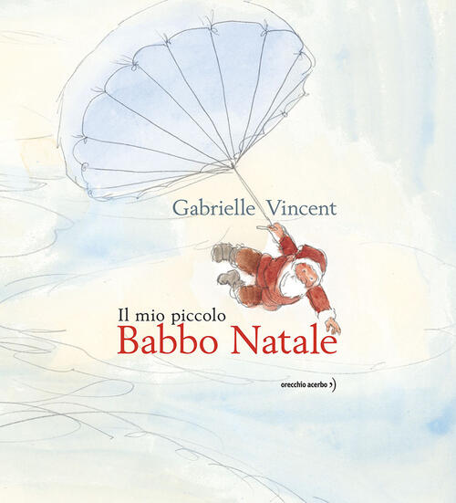 Il Mio Piccolo Babbo Natale Gabrielle Vincent Orecchio Acerbo 2025