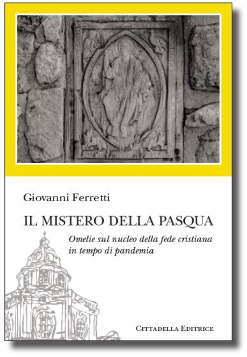 Il Mistero Della Pasqua. Omelie Sul Nucleo Della Fede Cristiana …