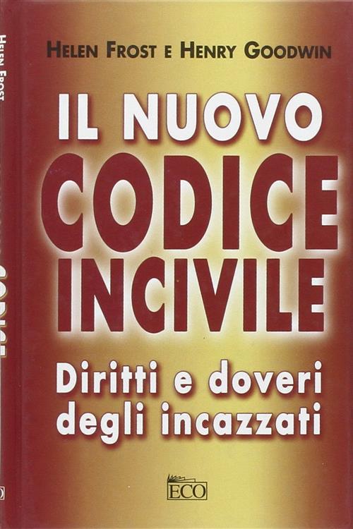 Il Nuovo Codice Incivile. Diritti E Doveri Degli Incazzati