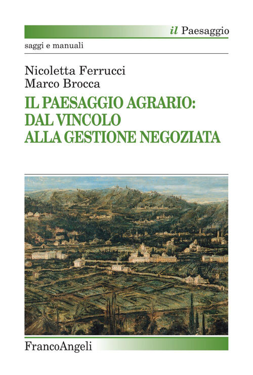 Il Paesaggio Agrario: Dal Vincolo Alla Gestione Negoziata