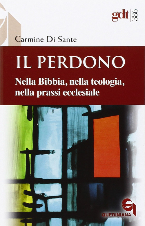 Il Perdono. Nella Bibbia, Nella Teologia, Nella Prassi Ecclesiale Carmine …