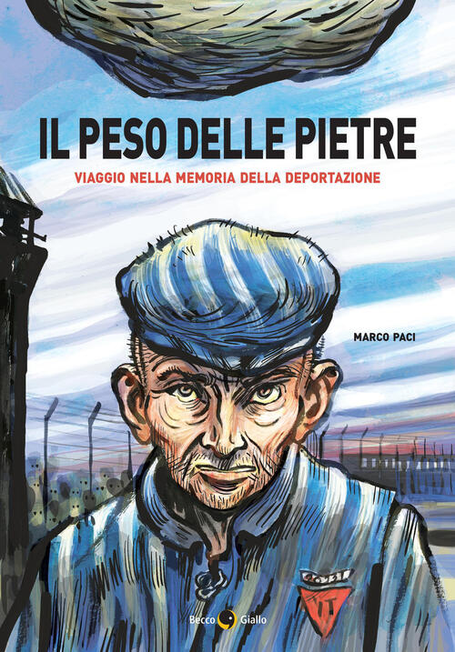 Il Peso Delle Pietre. Viaggio Nella Memoria Della Deportazione Nazista …