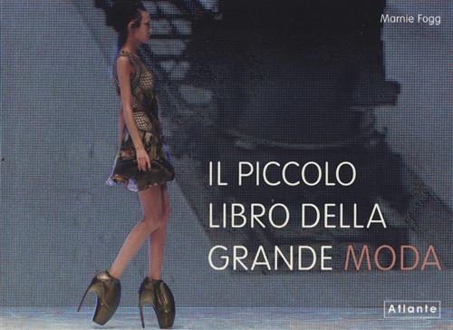 Il Piccolo Libro Della Grande Moda Marnie Fogg Atlante 2014