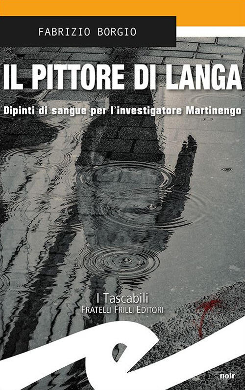 Il Pittore Della Langa. Dipinti Di Sangue Per L'investigatore Martinengo