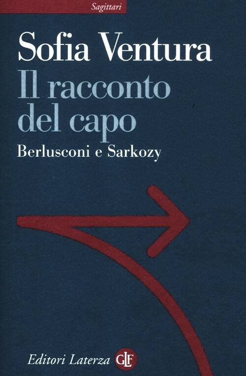 Il Racconto Del Capo. Berlusconi E Sarkozy Sofia Ventura Laterza …