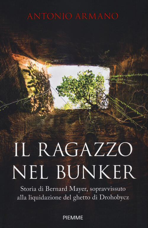 Il Ragazzo Nel Bunker. Storia Di Bernard Mayer, Sopravvissuto Alla …