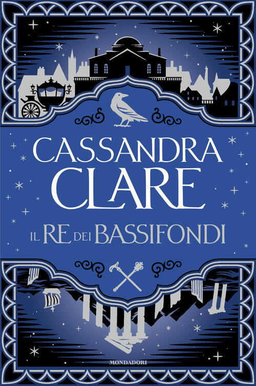 Il Re Dei Bassifondi Cassandra Clare Mondadori 2025