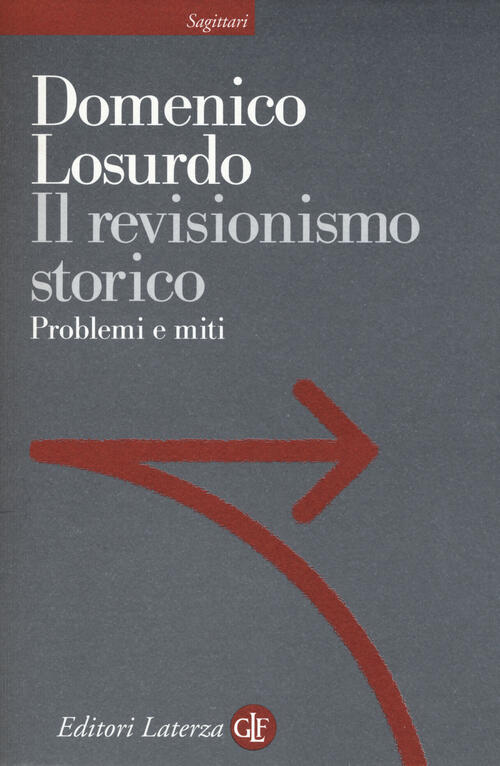 Il Revisionismo Storico. Problemi E Miti Domenico Losurdo Laterza 2015
