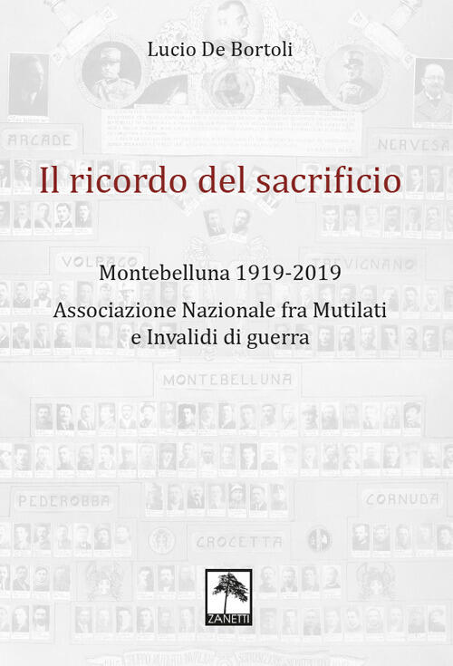 Il Ricordo Del Sacrificio. Montebelluna 1919-2019. Associazione Nazionale Fra Mutilati …