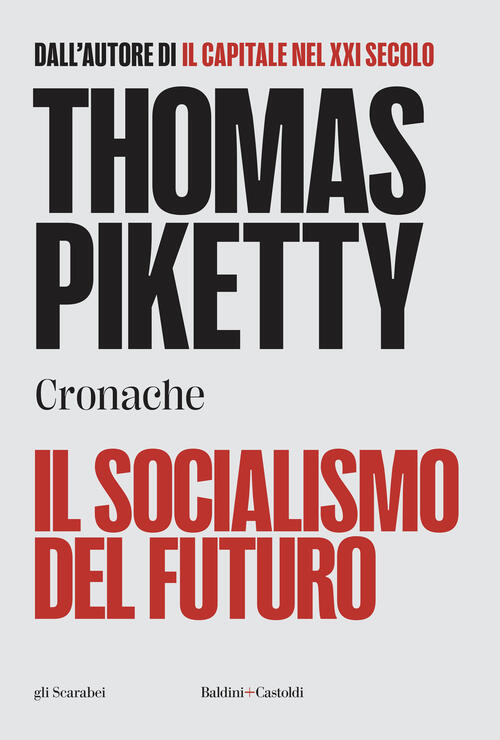 Il Socialismo Del Futuro. Cronache Thomas Piketty Baldini + Castoldi …