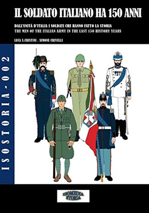 Il Soldato Italiano Ha 150 Anni. Dall'unita D'italia, I Soldati …