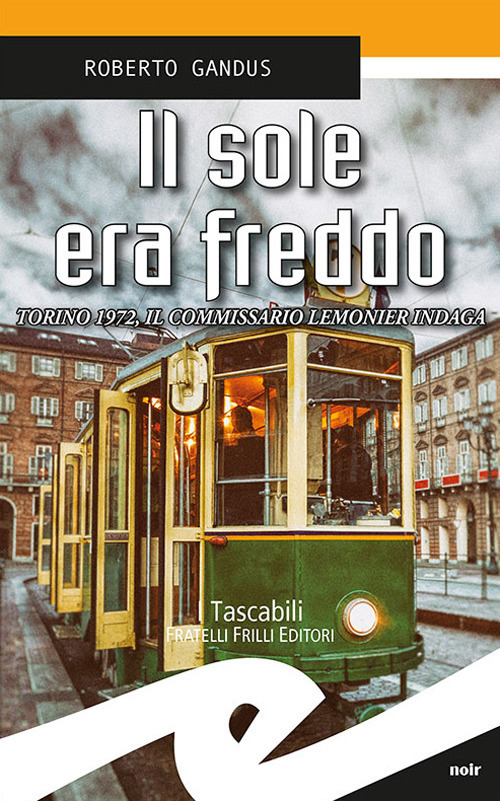 Il Sole Era Freddo. Torino 1972, Il Commissario Lemonier Indaga …