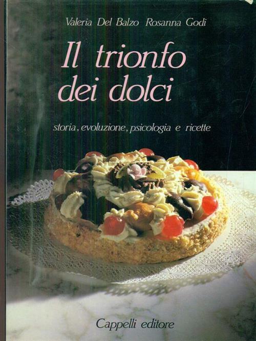 Il Trionfo Dei Dolci. Storia, Evoluzione, Psicologia E Ricette