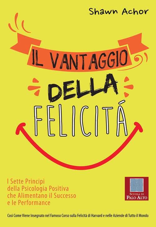 Il Vantaggio Della Felicita. I Sette Principi Della Psicologia Positiva …