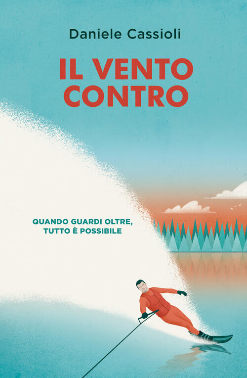 Il Vento Contro. Quando Guardi Oltre, Tutto E Possibile