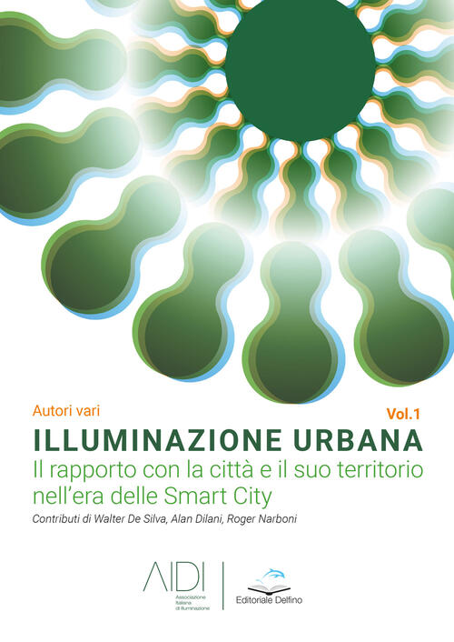 Illuminazione Urbana. Vol. 1: Rapporto Con La Citta E Il …
