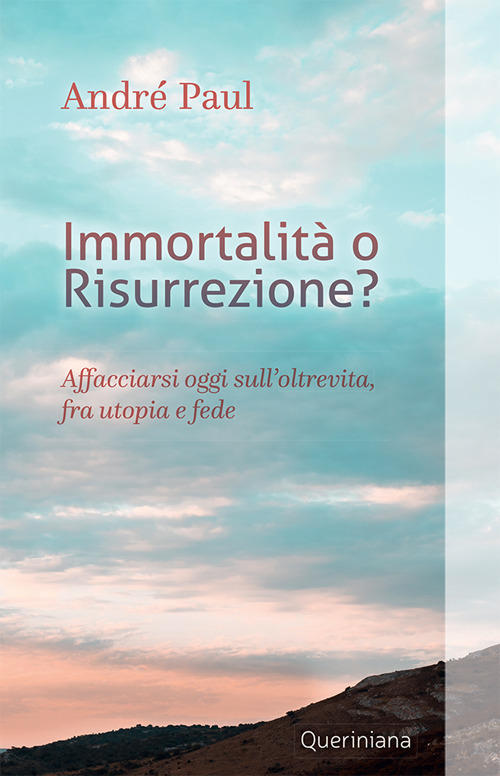 Immortalita O Risurrezione? Affacciarsi Oggi Sull'oltrevita, Fra Utopia E Fede. …