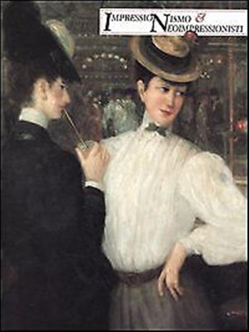 Impressionismo E Neoimpressionisti. Catalogo Della Mostra Venezia