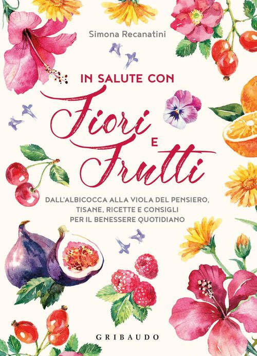 In Salute Con Fiori E Frutti. Dall'albicocca Alla Viola Del …