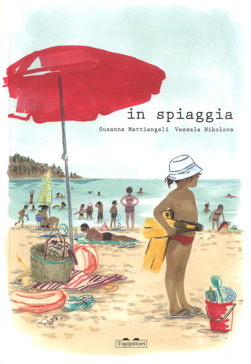 In Spiaggia. Ediz. A Colori Susanna Mattiangeli Topipittori 2018