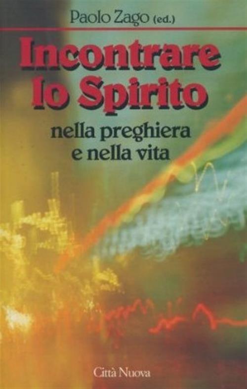 Incontrare Lo Spirito Nella Preghiera E Nella Vita