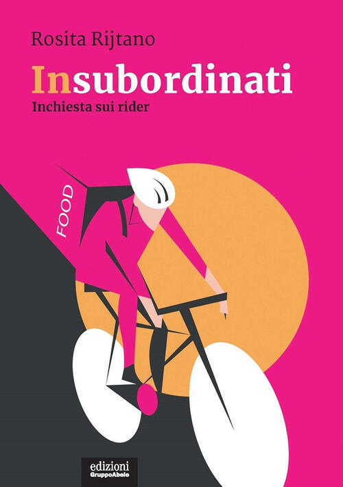 Insubordinati. Inchiesta Sui Rider Rosita Rijtano Ega-Edizioni Gruppo Abele 20