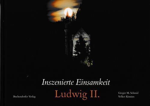 Inszenierte Einsamkeit. Ludwig Ii