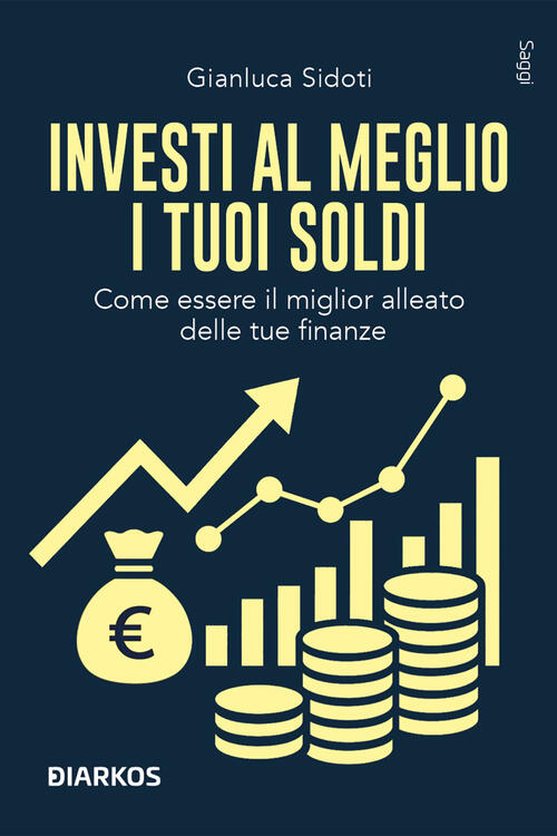Investi Al Meglio I Tuoi Soldi. Come Essere Il Miglior …