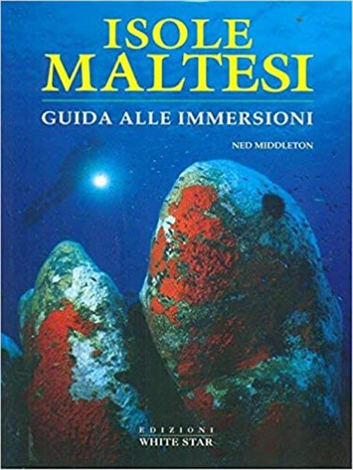 Isole Maltesi. Guida Alle Immersioni