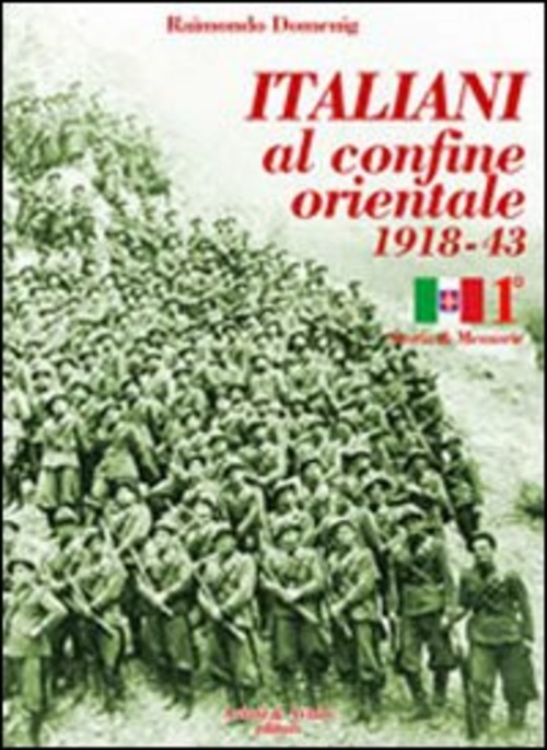 Italiani Al Confine Orientale 1918-43. Storia & Memorie. Vol. 1