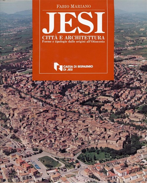 Jesi, Città E Architettura: Forme E Tipologie Dalle Origini All'ottocento …