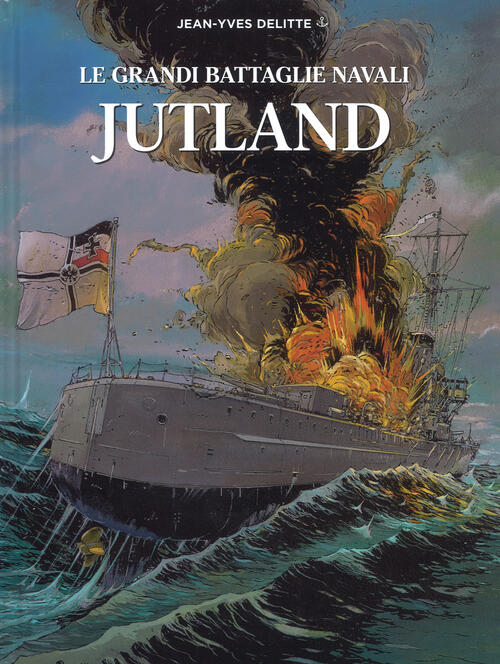 Jutland. Le Grandi Battaglie Navali Jean-Yves Delitte White Star 2018