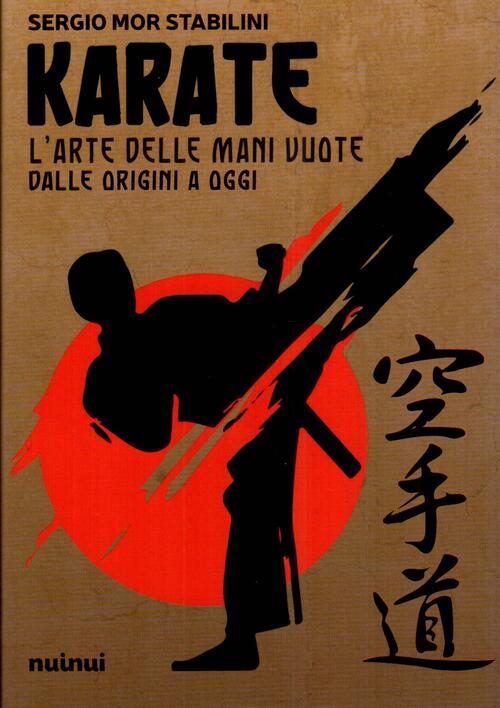 Karate. L'arte Delle Mani Vuote Dalle Origini A Oggi Sergio …