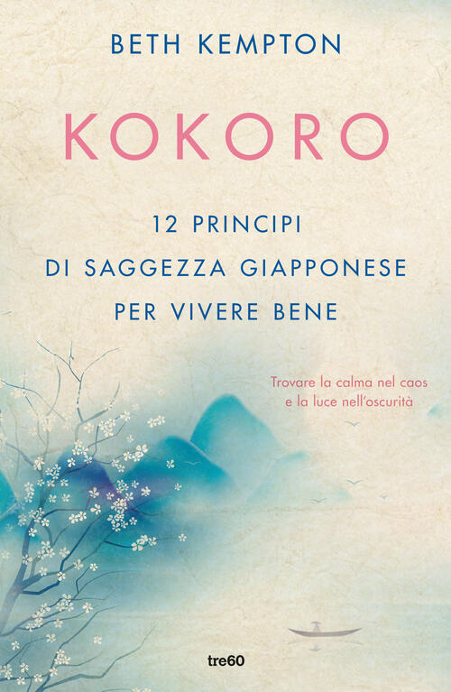 Kokoro. 12 Principi Di Saggezza Giapponese Per Vivere Bene Beth …