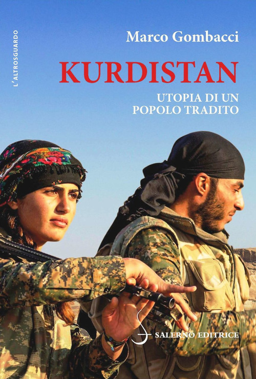 Kurdistan. Utopia Di Un Popolo Tradito Marco Gombacci Salerno 2019