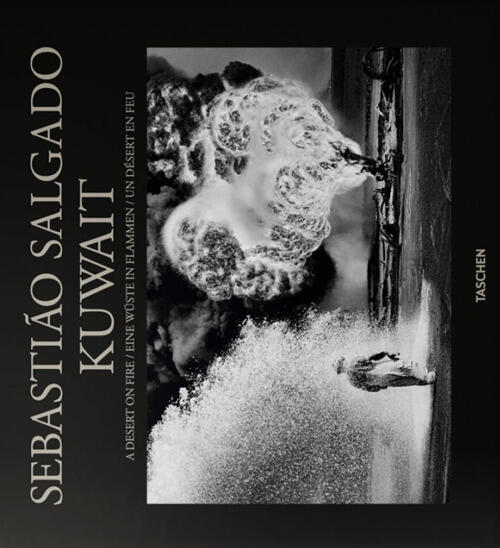 Kuwait. A Desert On Fire Sebastiao Salgado Taschen 2017