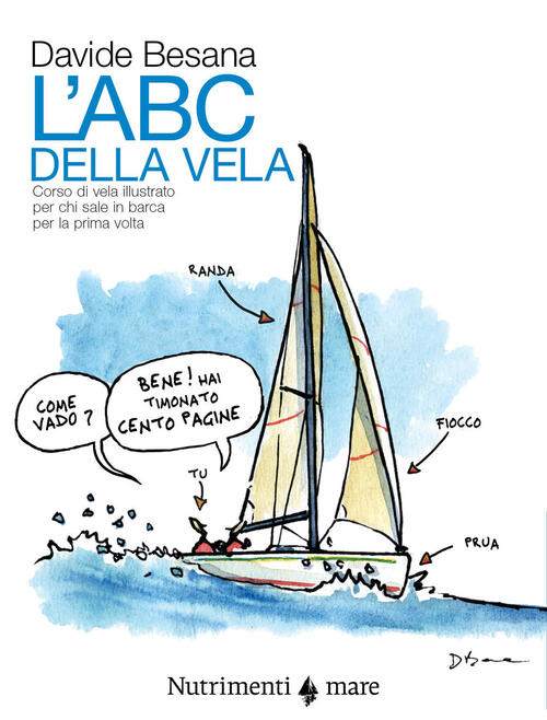 L'abc Della Vela. Corso Di Vela Illustrato Per Chi Sale …