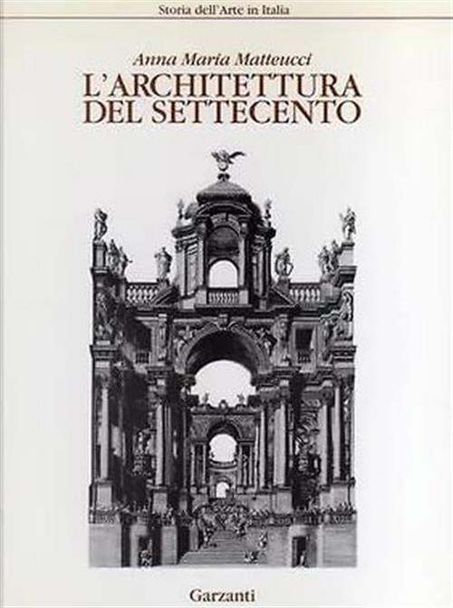 L'achitettura Del Settecento Anna Maria Matteucci Garzanti 1992
