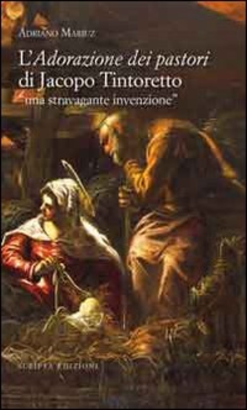 L' Adorazione Dei Pastori Di Jacopo Tintoretto. Una Stravagante Invenzione