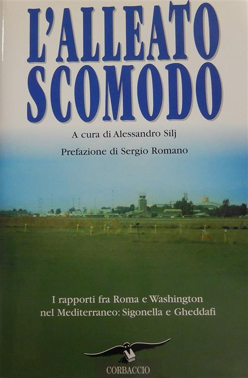 L' Alleato Scomodo. I Rapporti Fra Roma E Washington Nel …