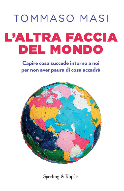 L'altra Faccia Del Mondo. Capire Cosa Succede Intorno A Noi …