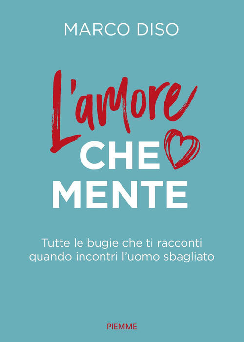 L'amore Che Mente. Tutte Le Bugie Che Ti Racconti Quando …