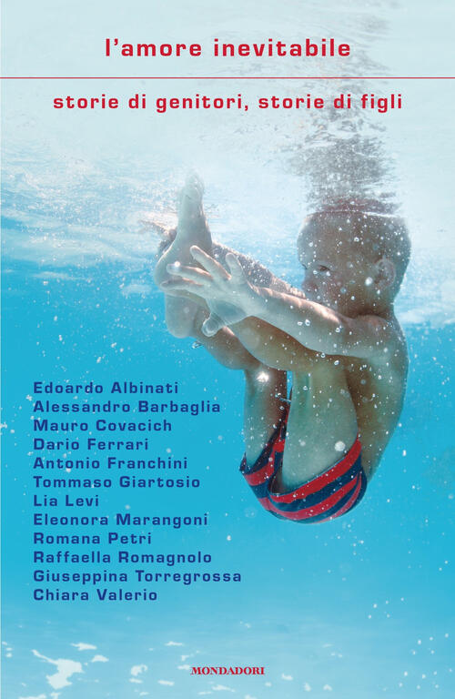 L'amore Inevitabile. Storie Di Genitori, Storie Di Figli Mondadori 2025